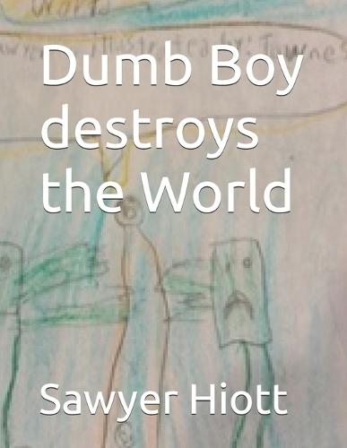 Dumb boy destroys the world