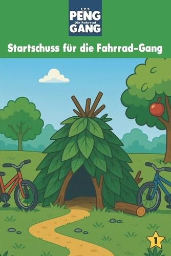 1, 2, 3, PENG - Die Fahrrad-Gang: Band 1: Startschuss für die Fahrrad-Gang