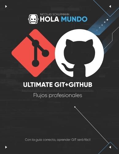 Ultimate GIT + GITHUB: De la teoría a la práctica fácil de seguir