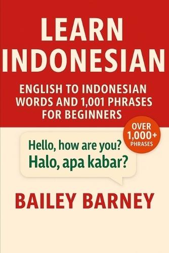 Learn Indonesian: English to Indonesian Words and 1,001 Phrases for Beginners