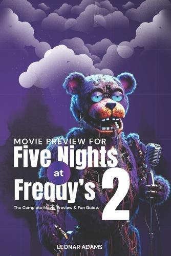 Five Nights at Freddy's 2 (2025): The Complete Movie Preview & Fan Guide