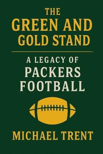 The Green and Gold Standard: A Legacy of Packers Football