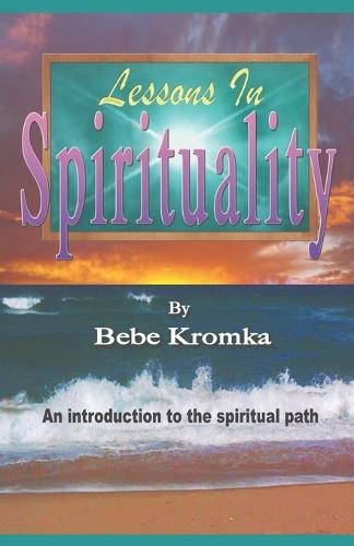Lessons in Spirituality: An introduction to the spiritual path.