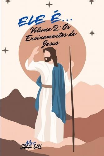 Ele É..... Ensinamentos de Jesus