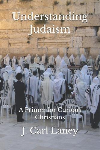 Understanding Judaism: A Primer for Curious Christians