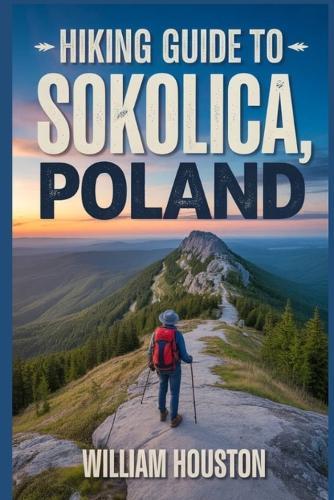 Hiking Guide to Sokolica, Poland: A Hiker's Guide to Self-Discovery.