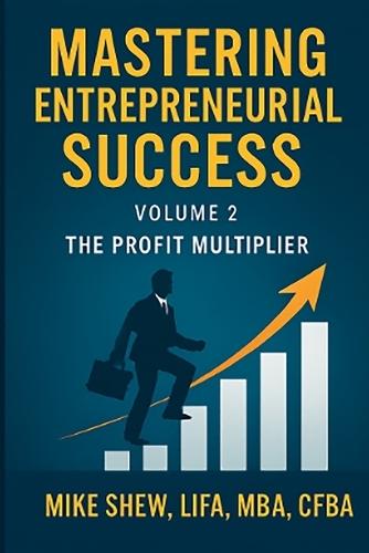 Mastering Entrepreneurial Success: The Profit Multiplier: : Internet Marketing, Lead Generation, Customer Loyalty & Strategic Business Acquisitions Volume 2