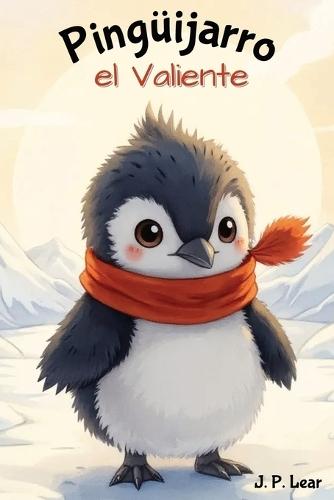 Pingüijarro el Valiente / Pingüijarro the Brave: Un cuento bilingüe para los más pequeños / A bilingual story for little ones