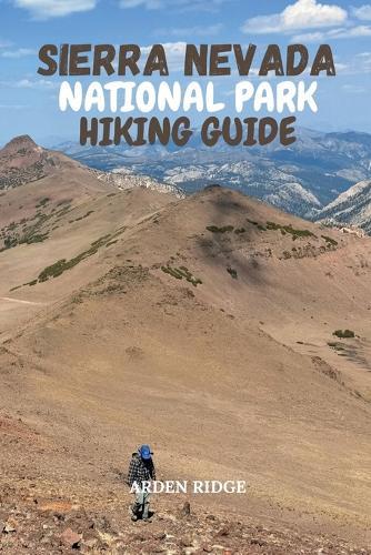 Sierra Nevada National Park Hiking Guide: Discover Trails, Peaks, Wildlife, and Authentic Alpujarras Villages in Southern Spain - Updated Edition 2025-2026