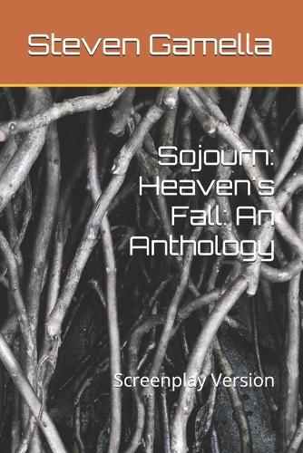 Sojourn: Heaven's Fall: An Anthology: Screenplay Version