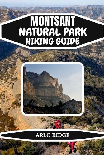 Montsant Natural Park Hiking Guide: Explore Catalonia's Dramatic Cliffs, Ancient Hermitages & Wild Scenic Trails - Updated Edition 2025-2026