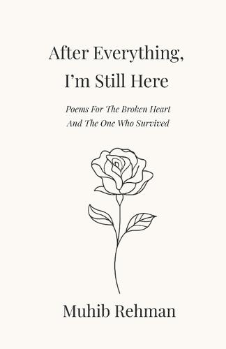 After Everything, I'm Still Here: Poems For The Broken Heart And, The One Who Survived