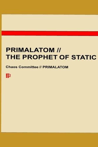 Primalatom // The Prophet of Static: A Chaos Committee Classified Dossier