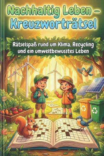 Nachhaltig Leben - Kreuzworträtsel: Rätselspaß rund um Klima, Recycling und ein umweltbewusstes Leben