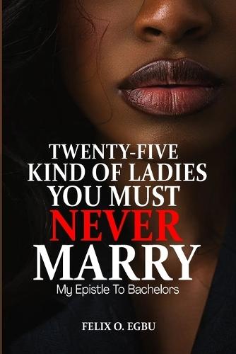 25 Kind of Ladies You Must Never Marry: My Epistle to Bachelors