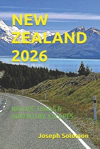New Zealand 2026: Nature Trails & Adventure Escapes