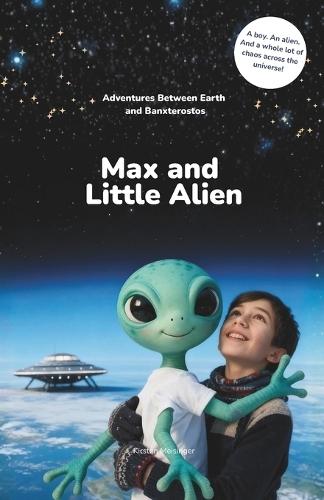 Max and Little Alien: Adventures Between Earth and Banxterostos