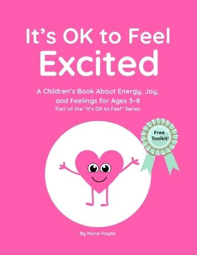 It's OK to Feel Excited: A Children's Book About Excitement, Energy, and Expressing Big Feelings for Ages 3-8 Part of the ""It's OK to Feel"" Series