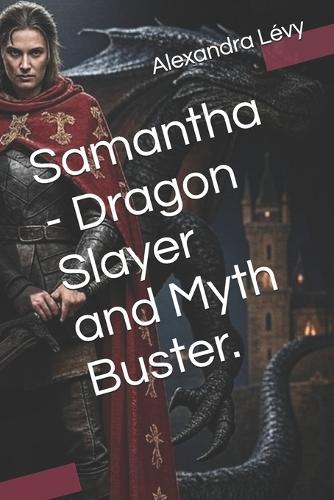 Samantha - Dragon Slayer and Myth Buster.
