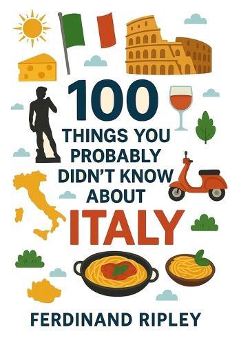 100 Things You Probably Didn't Know About Italy