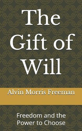 The Gift of Will: Freedom and the Power to Choose