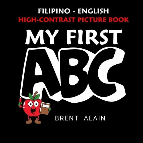 My First ABC Filipino-English: Bilingual High-Contrast Picture Book for Newborns and Babies