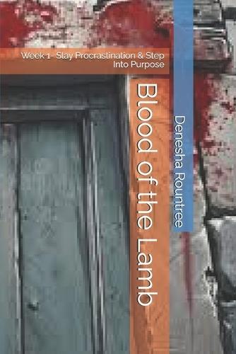 Blood of the Lamb: Week 1- Slay Procrastination & Step Into Purpose