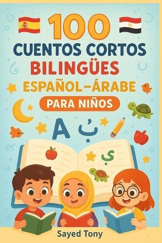 100 Cuentos Cortos Bilingües Español-Árabe para Niños: Libro Infantil con Historias Cortas en Español y Árabe con Vocabulario y Preguntas