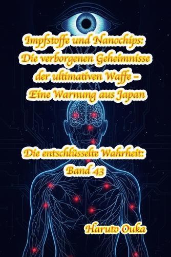 Impfstoffe und Nanochips: Die verborgenen Geheimnisse der ultimativen Waffe - Eine Warnung aus Japan