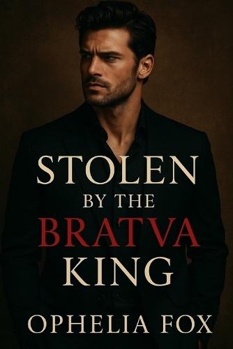 Stolen by the Bratva King: A Dark Bratva Romance