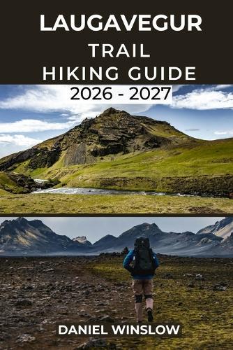 Laugavegur Trail Hiking Guide 2026 - 2027: Your Complete Trekking Companion through Iceland's Legendary Highlands