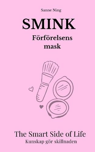 SMINK Förförelsens mask: The Smart Side of Life. Kunskap gör skillnaden