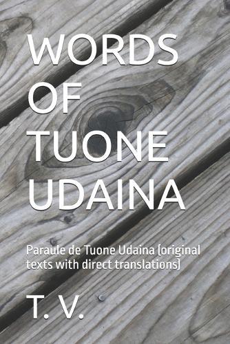 Words of Tuone Udaina: Paraule de Tuone Udaina (original texts with direct translations)