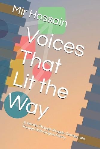 Voices That Lit the Way: A Journey Through Struggle, Courage, and Triumph With Original Poetry