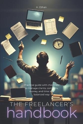 The freelancer's handbook: Practical guide with checklists to manage clients, contracts, money, and time in a balanced way