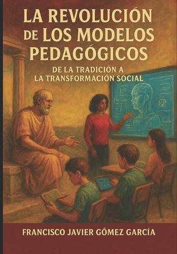 La Revolución de los Modelos Pedagógicos: De la tradición a la trasformación social