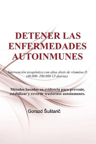 Detener Las Enfermedades Autoinmunes: Intervención terapéutica con altas dosis de vitamina D (40.000-200.000 UI diarias)