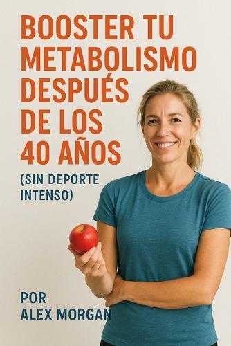 Booster tu metabolismo después de los 40 años (sin deporte intenso)
