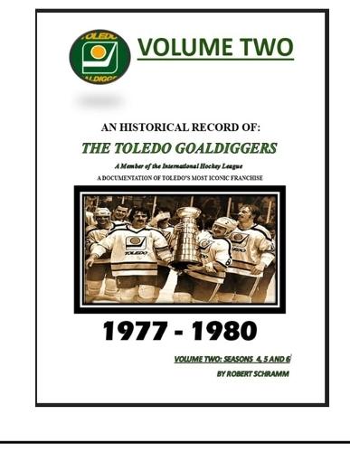 An Historical Record of: The Toledo Goaldiggers: Volume Two: Seasons 4, 5 and 6 by Robert A Schramm