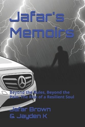 Jafar's Memoirs: Beyond the Rules, Beyond the Pain: The Rise of a Resilient Soul