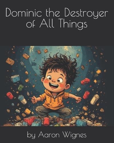 Dominic The Destroyer of All Things