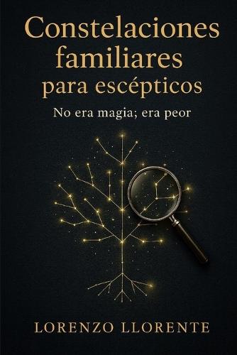 Constelaciones familiares para escépticos: No era magia; era peor