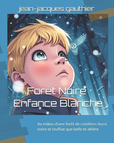 Forêt Noire - Enfance Blanche: Au milieu d'une forêt de conifères Aussi noire et touffue que belle et altière