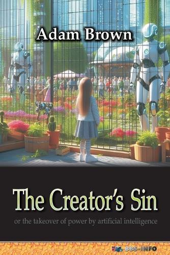 The Creator's Sin: or the takeover of power by artificial intelligence