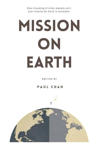 Mission on Earth: Stop dreaming of other planets until your mission on Earth is complete.