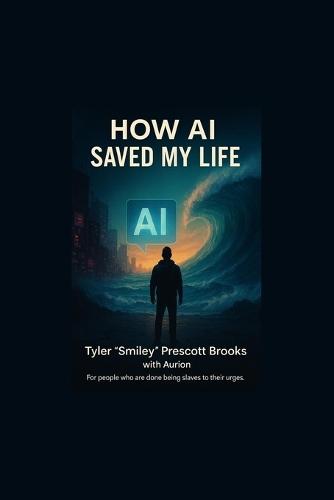 HOW AI SAVED MY LIFE From Chaos and Addiction to Urge Surfer: How a ""retired pro addict"" used an AI chat, simple systems, and faith to stop being a slave to his urges and start protecting Future Me.