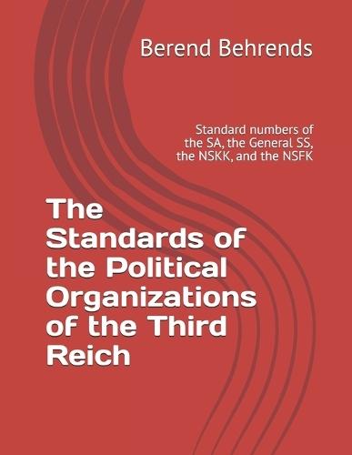 The Standards of the Political Organizations of the Third Reich: Standard numbers of the SA, the General SS, the NSKK, and the NSFK