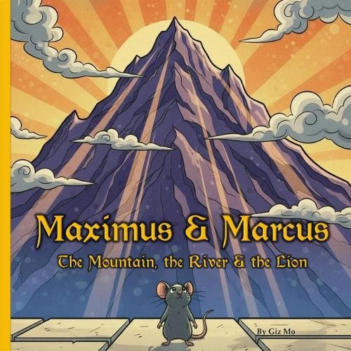 Maximus & Marcus: The Mountain, The River & the Lion