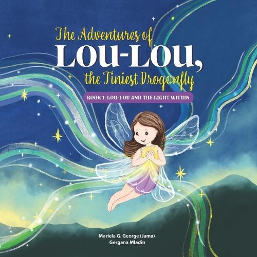 The Adventures of Lou-Lou, the Tiniest Dragonfly: Book 1: Lou-Lou and the Light Within