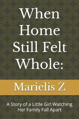 When Home Still Felt Whole: A Story of a Little Girl Watching Her Family Fall Apart